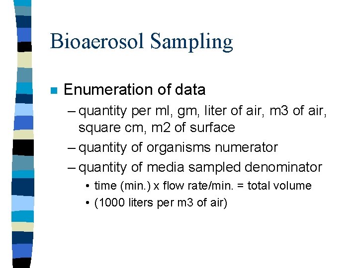 Bioaerosol Sampling n Enumeration of data – quantity per ml, gm, liter of air,