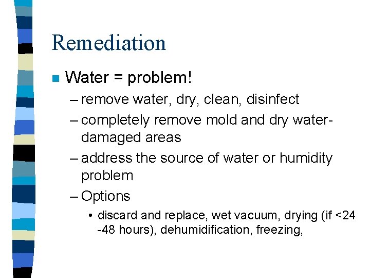 Remediation n Water = problem! – remove water, dry, clean, disinfect – completely remove