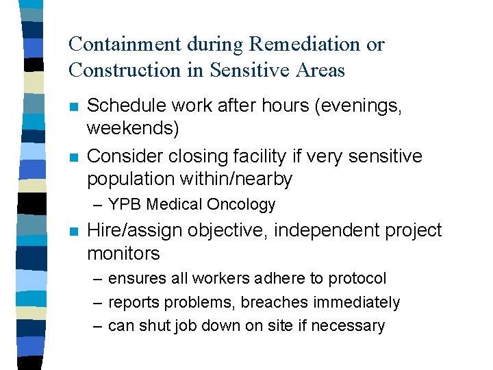 Containment during Remediation or Construction in Sensitive Areas n n Schedule work after hours