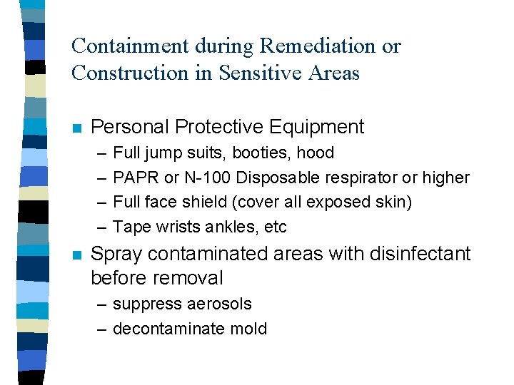 Containment during Remediation or Construction in Sensitive Areas n Personal Protective Equipment – –
