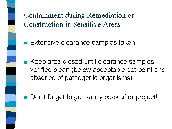 Containment during Remediation or Construction in Sensitive Areas n Extensive clearance samples taken n