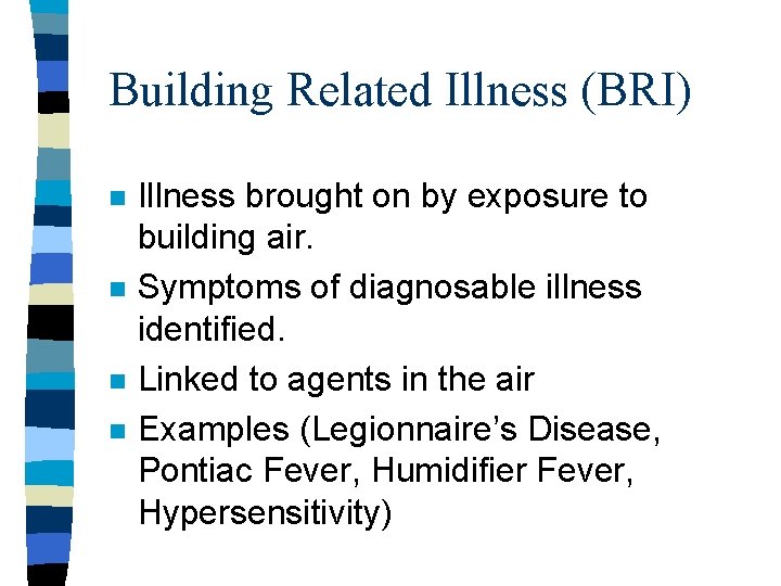 Building Related Illness (BRI) n n Illness brought on by exposure to building air.