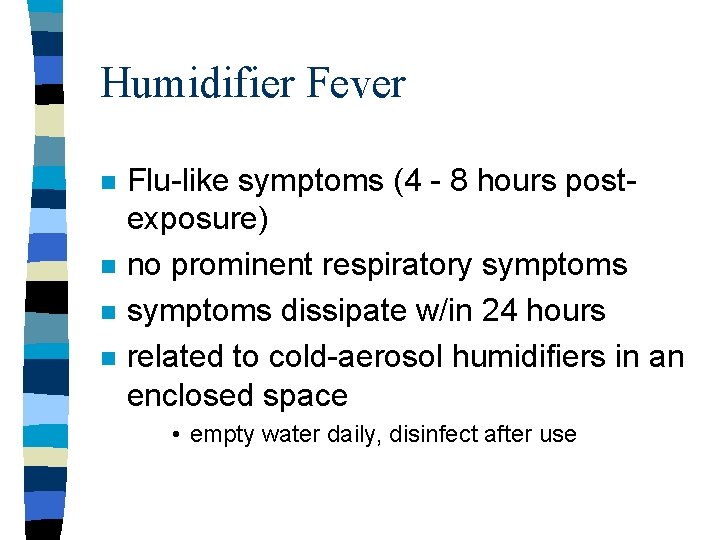 Humidifier Fever n n Flu-like symptoms (4 - 8 hours postexposure) no prominent respiratory