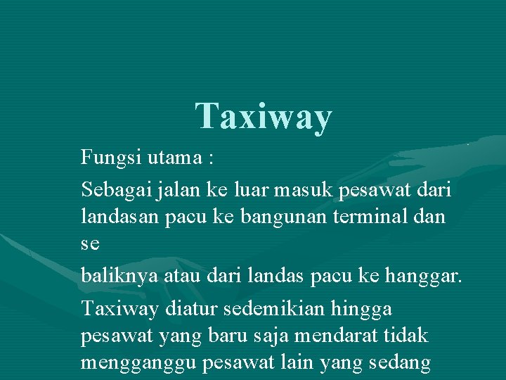 Taxiway Fungsi utama : Sebagai jalan ke luar masuk pesawat dari landasan pacu ke