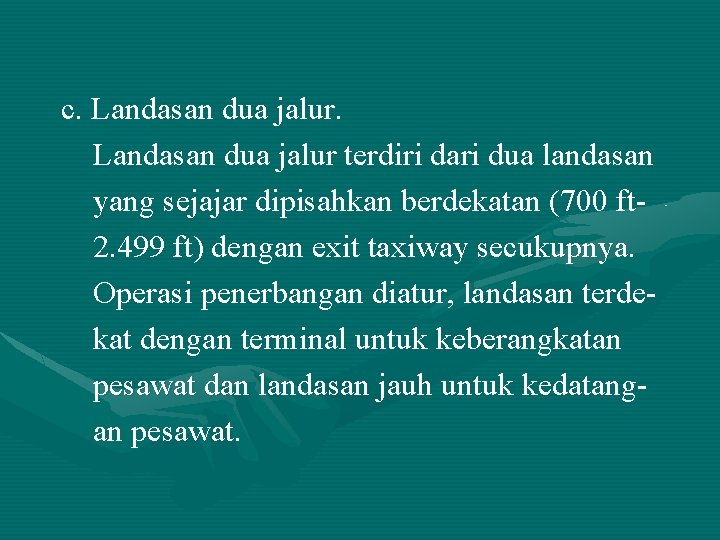 c. Landasan dua jalur terdiri dari dua landasan yang sejajar dipisahkan berdekatan (700 ft