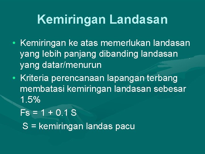 Kemiringan Landasan • Kemiringan ke atas memerlukan landasan yang lebih panjang dibanding landasan yang