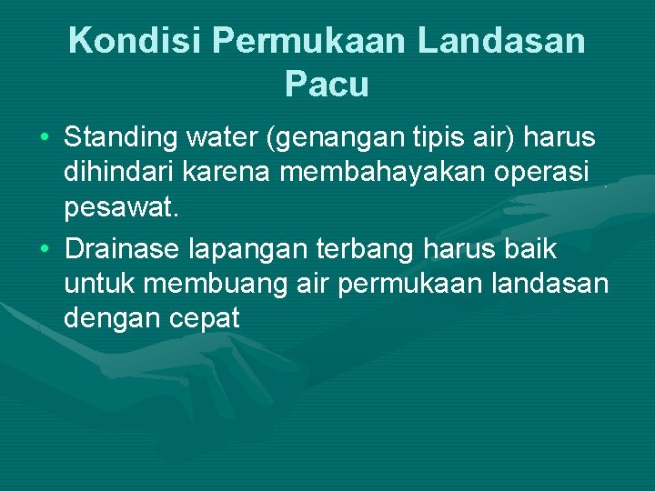 Kondisi Permukaan Landasan Pacu • Standing water (genangan tipis air) harus dihindari karena membahayakan