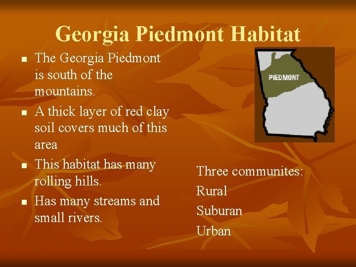 Georgia Piedmont Habitat n n The Georgia Piedmont is south of the mountains. A