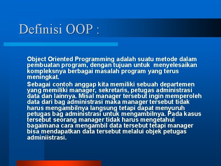 Definisi OOP : Object Oriented Programming adalah suatu metode dalam pembuatan program, dengan tujuan