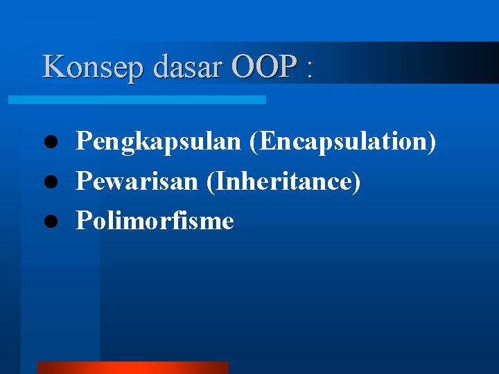 Konsep dasar OOP : Pengkapsulan (Encapsulation) l Pewarisan (Inheritance) l Polimorfisme l 