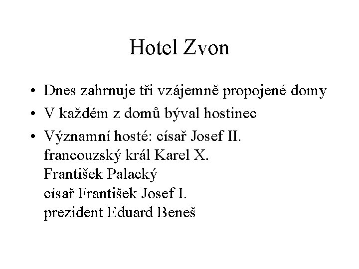 Hotel Zvon • Dnes zahrnuje tři vzájemně propojené domy • V každém z domů