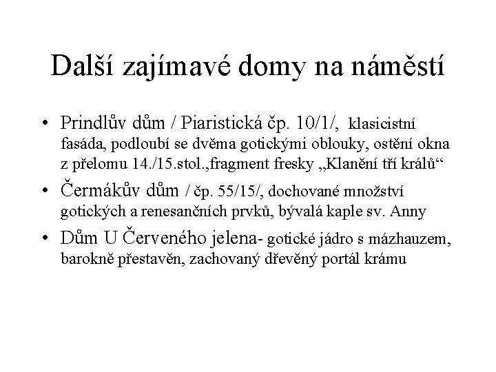 Další zajímavé domy na náměstí • Prindlův dům / Piaristická čp. 10/1/, klasicistní fasáda,