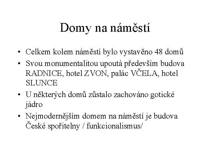 Domy na náměstí • Celkem kolem náměstí bylo vystavěno 48 domů • Svou monumentalitou