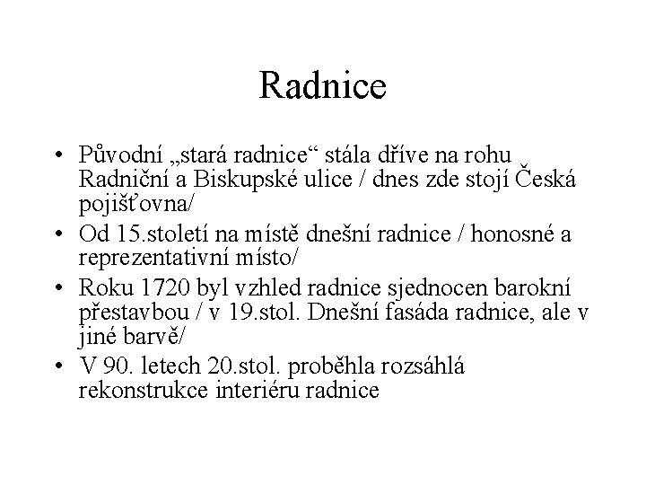 Radnice • Původní „stará radnice“ stála dříve na rohu Radniční a Biskupské ulice /