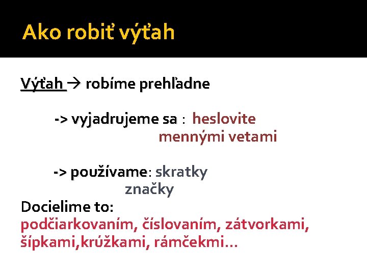 Ako robiť výťah Výťah robíme prehľadne -> vyjadrujeme sa : heslovite mennými vetami ->