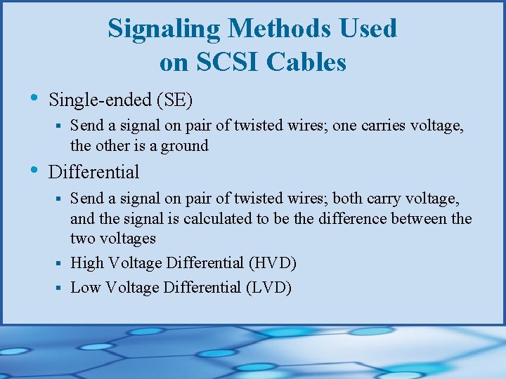 Signaling Methods Used on SCSI Cables • Single-ended (SE) § • Send a signal
