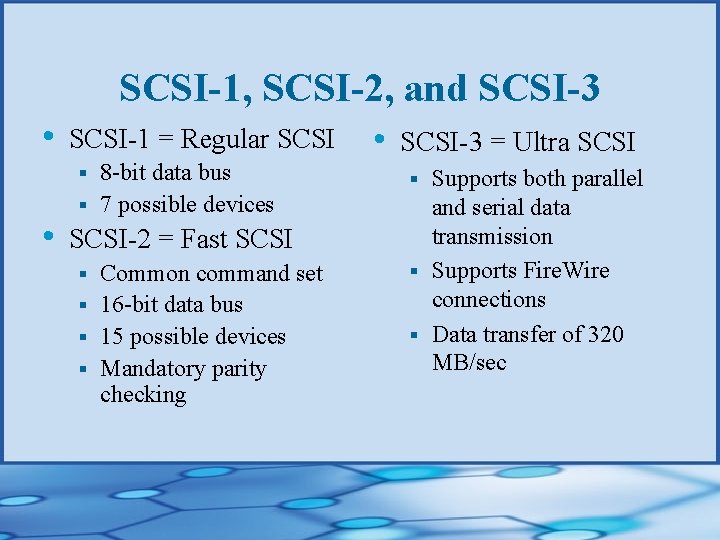 SCSI-1, SCSI-2, and SCSI-3 • SCSI-1 = Regular SCSI 8 -bit data bus §
