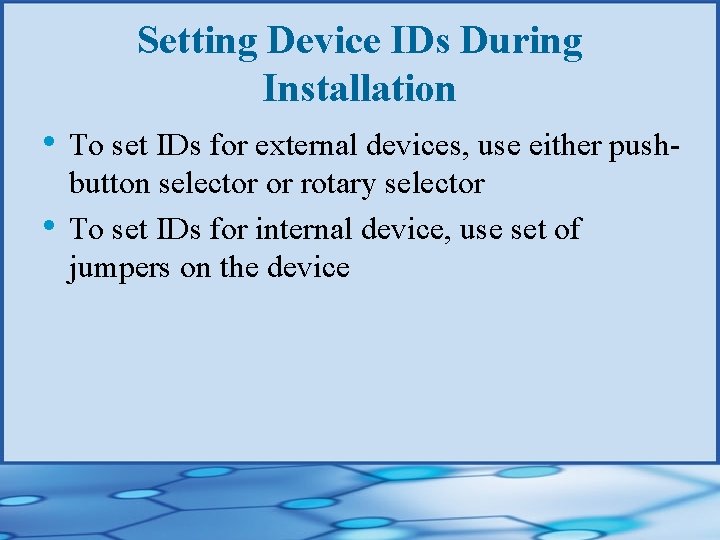 Setting Device IDs During Installation • To set IDs for external devices, use either