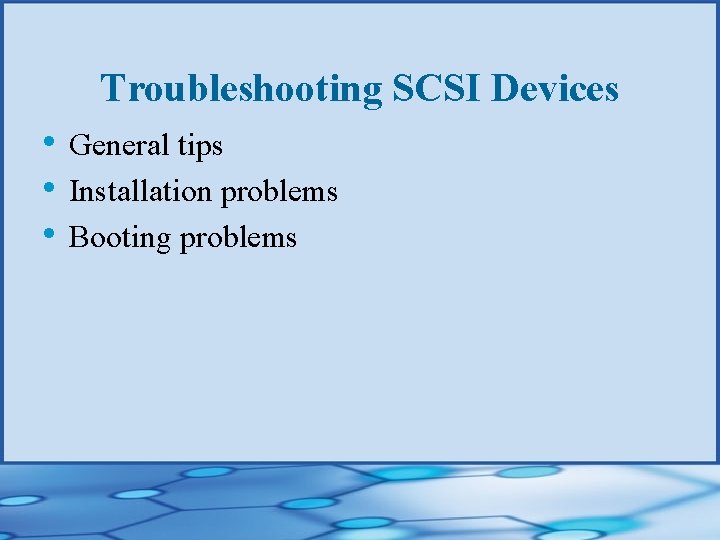 Troubleshooting SCSI Devices • General tips • Installation problems • Booting problems 