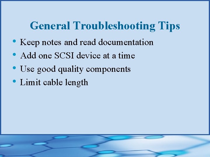 General Troubleshooting Tips • Keep notes and read documentation • Add one SCSI device