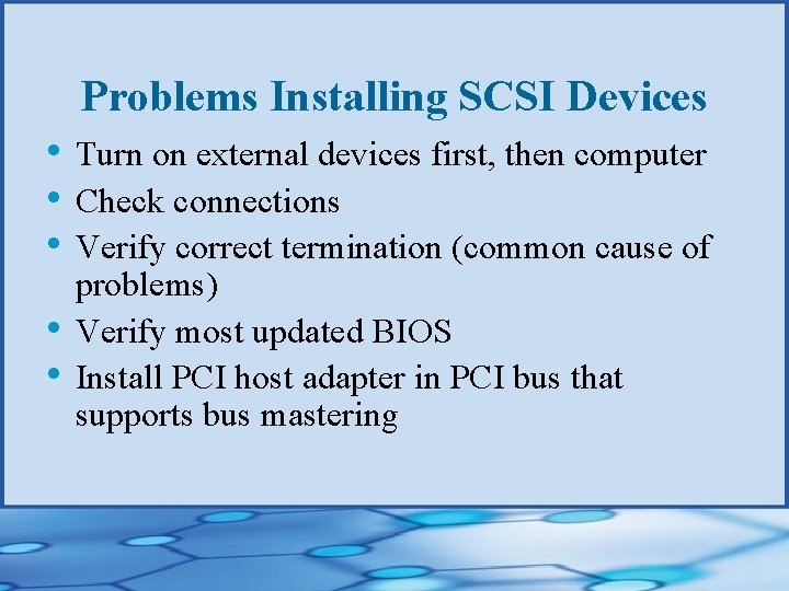 Problems Installing SCSI Devices • Turn on external devices first, then computer • Check