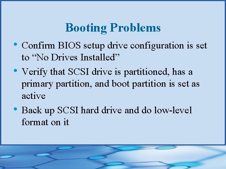 Booting Problems • Confirm BIOS setup drive configuration is set • • to “No