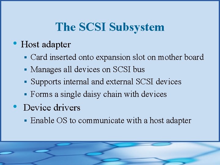 The SCSI Subsystem • Host adapter Card inserted onto expansion slot on mother board