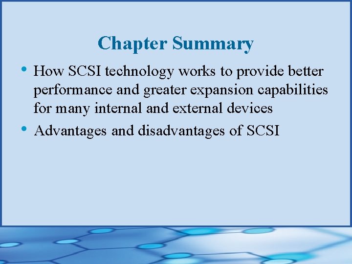 Chapter Summary • How SCSI technology works to provide better • performance and greater