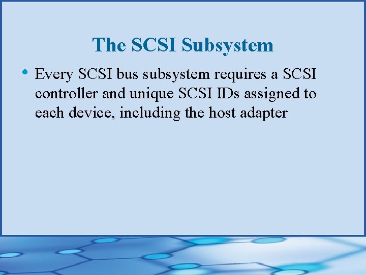 The SCSI Subsystem • Every SCSI bus subsystem requires a SCSI controller and unique