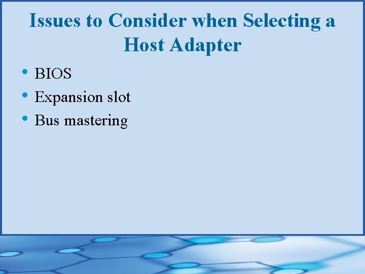 Issues to Consider when Selecting a Host Adapter • BIOS • Expansion slot •
