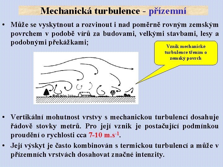 Mechanická turbulence - přízemní • Může se vyskytnout a rozvinout i nad poměrně rovným
