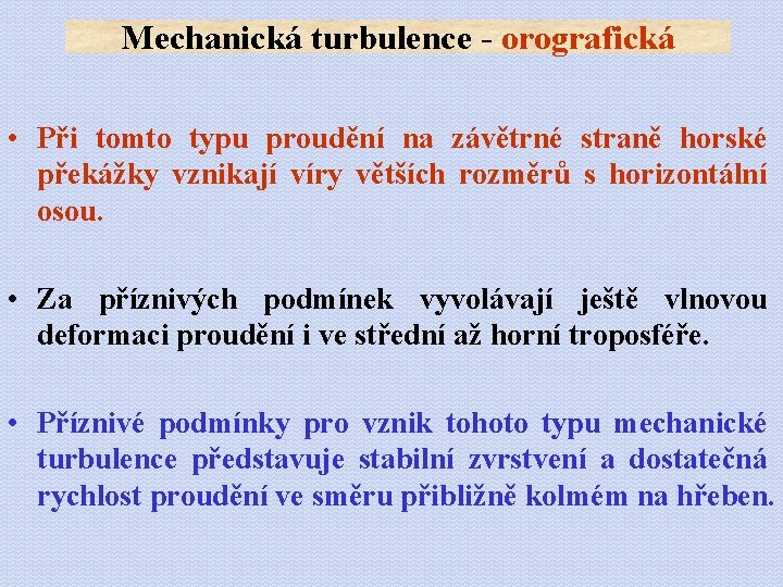 Mechanická turbulence - orografická • Při tomto typu proudění na závětrné straně horské překážky