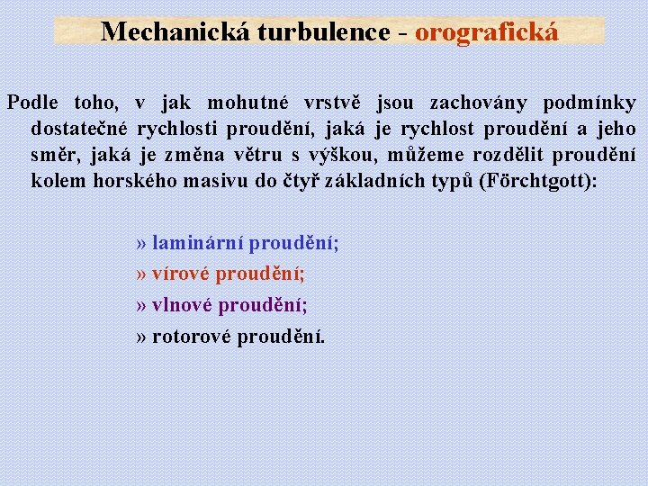 Mechanická turbulence - orografická Podle toho, v jak mohutné vrstvě jsou zachovány podmínky dostatečné