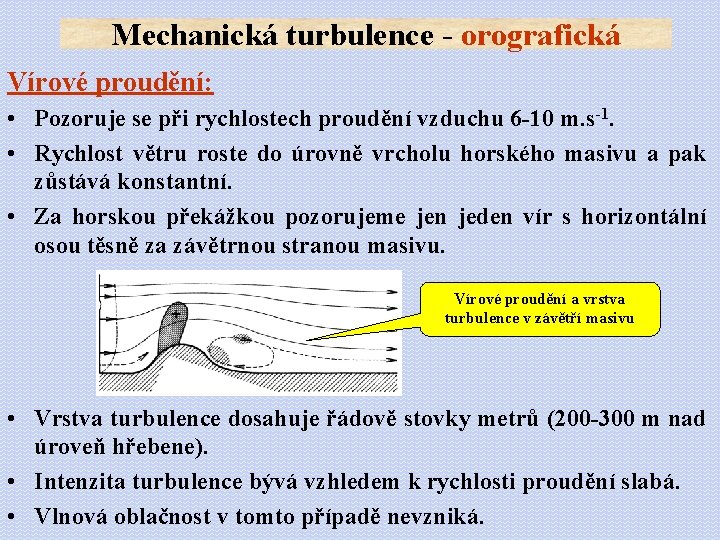 Mechanická turbulence - orografická Vírové proudění: • Pozoruje se při rychlostech proudění vzduchu 6