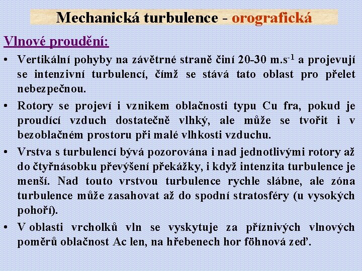 Mechanická turbulence - orografická Vlnové proudění: • Vertikální pohyby na závětrné straně činí 20