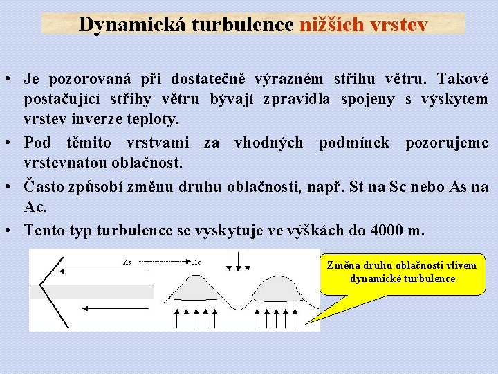 Dynamická turbulence nižších vrstev • Je pozorovaná při dostatečně výrazném střihu větru. Takové postačující