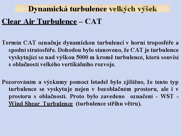 Dynamická turbulence velkých výšek Clear Air Turbulence – CAT Termín CAT označuje dynamickou turbulenci