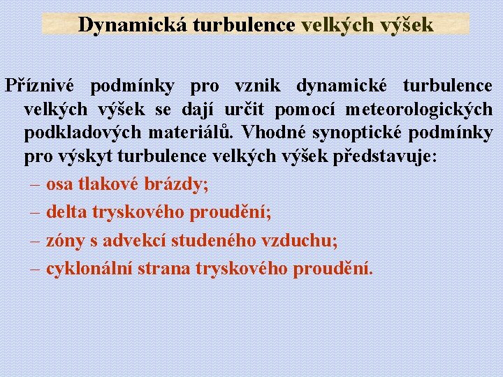 Dynamická turbulence velkých výšek Příznivé podmínky pro vznik dynamické turbulence velkých výšek se dají