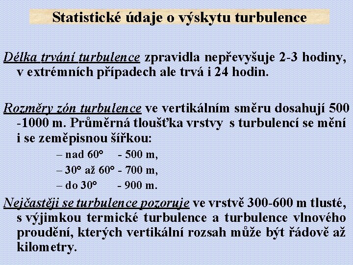 Statistické údaje o výskytu turbulence Délka trvání turbulence zpravidla nepřevyšuje 2 -3 hodiny, v