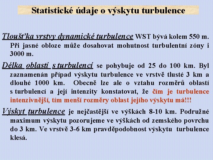 Statistické údaje o výskytu turbulence Tloušťka vrstvy dynamické turbulence WST bývá kolem 550 m.