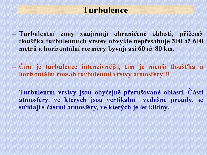 Turbulence – Turbulentní zóny zaujímají ohraničené oblasti, přičemž tloušťka turbulentních vrstev obvykle nepřesahuje 300