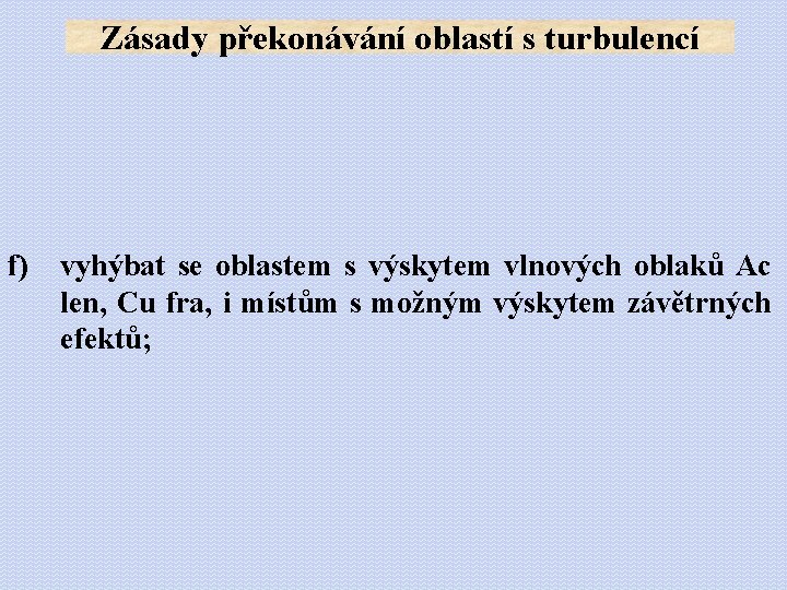 Zásady překonávání oblastí s turbulencí f) vyhýbat se oblastem s výskytem vlnových oblaků Ac