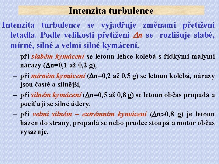 Intenzita turbulence se vyjadřuje změnami přetížení letadla. Podle velikosti přetížení n se rozlišuje slabé,