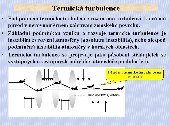 Termická turbulence • Pod pojmem termická turbulence rozumíme turbulenci, která má původ v nerovnoměrném