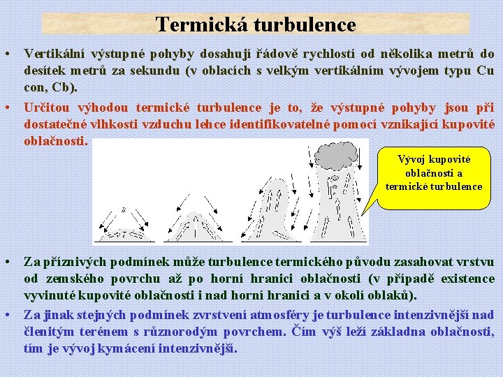 Termická turbulence • Vertikální výstupné pohyby dosahují řádově rychlostí od několika metrů do desítek