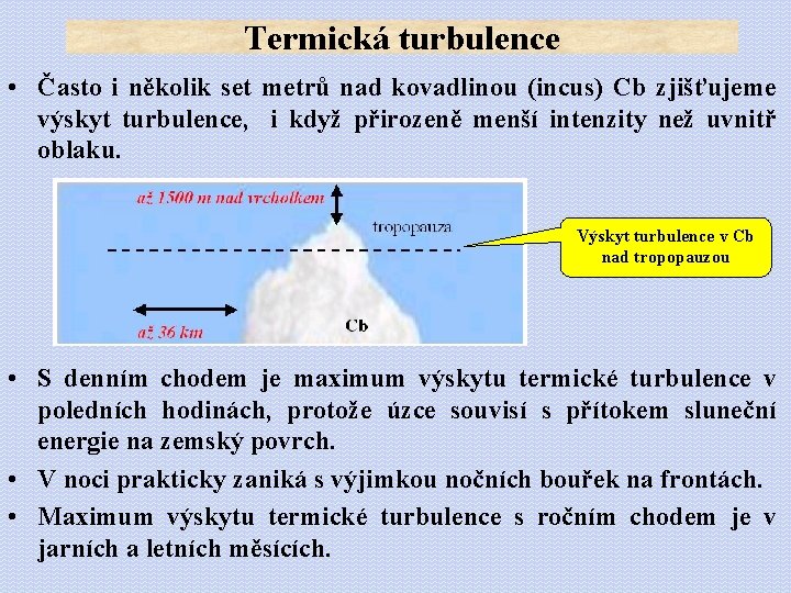 Termická turbulence • Často i několik set metrů nad kovadlinou (incus) Cb zjišťujeme výskyt