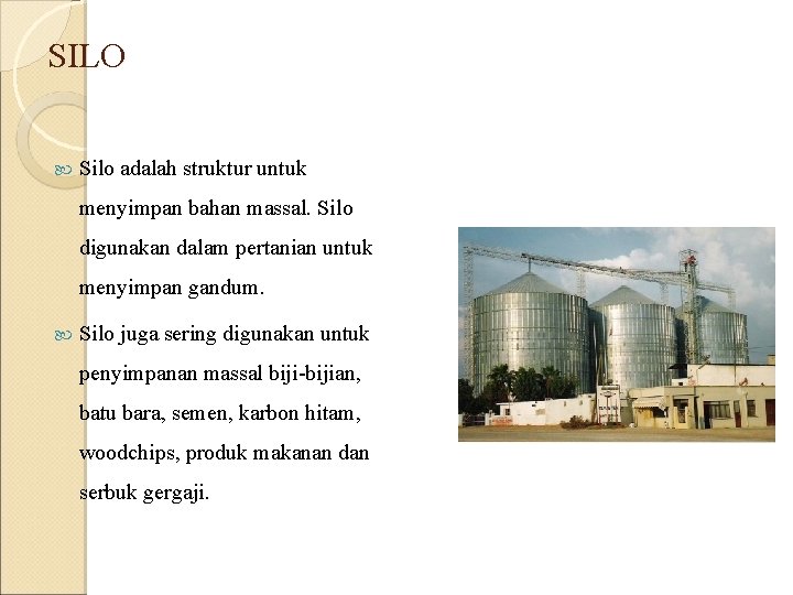 SILO Silo adalah struktur untuk menyimpan bahan massal. Silo digunakan dalam pertanian untuk menyimpan