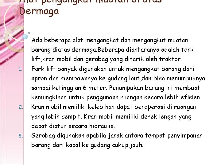 Alat pengangkut muatan di atas Dermaga Ada beberapa alat mengangkat dan mengangkut muatan barang