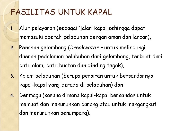 FASILITAS UNTUK KAPAL 1. Alur pelayaran (sebagai ‘jalan’ kapal sehingga dapat memasuki daerah pelabuhan