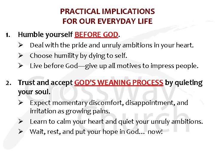PRACTICAL IMPLICATIONS FOR OUR EVERYDAY LIFE 1. Humble yourself BEFORE GOD. Ø Deal with